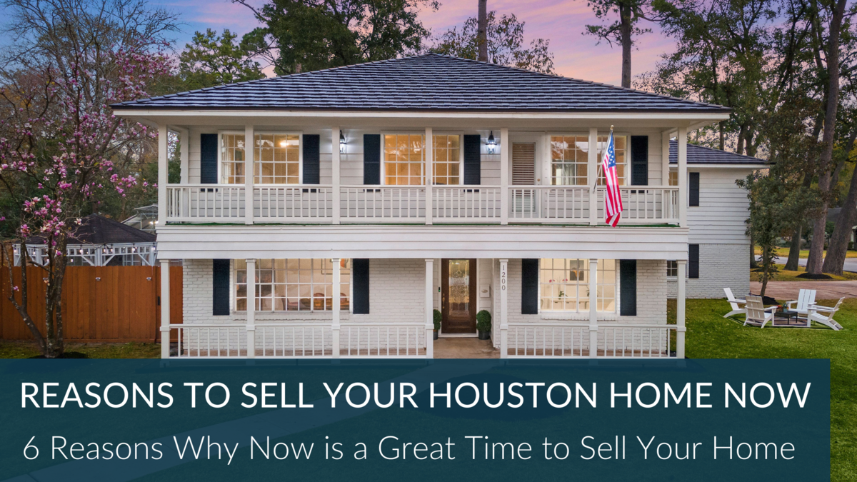6 Reasons Why Now Is a Great Time to Sell Your Houston Home