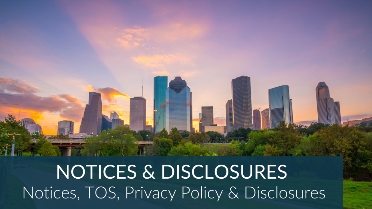 HoustonProperties.com Notices, TOS, Privacy Policy & Disclosures