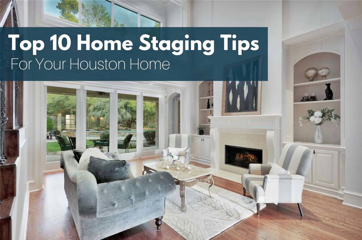 Houston Home Sellers Guide Series #3: Top 10 Home Staging Ideas For Selling Your Houston Home