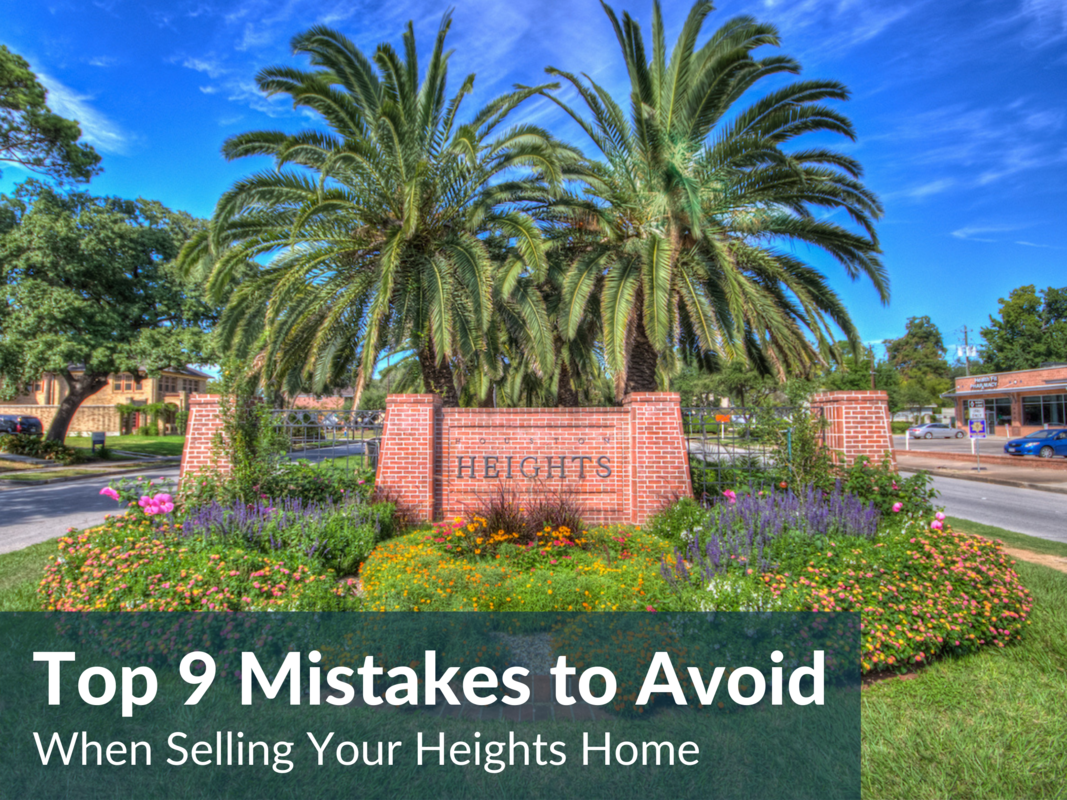 Avoid These Top 9 Heights Home Selling Mistakes