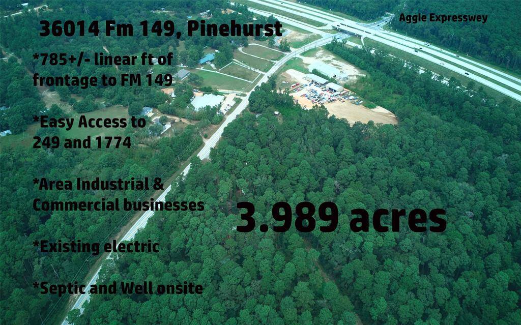 36014 FM 149 is 3.989 acres with existing electric, septic and well.  Excellent access to Aggie Expressway and 1774. Commercial, Industrial, Residential, Retail opportunities.