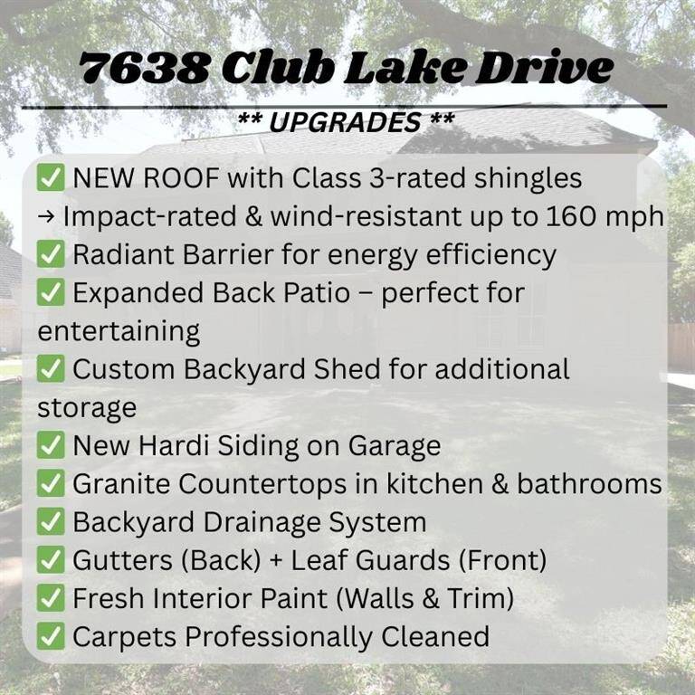 This home at 7638 Club Lake Drive features numerous upgrades, including a new impact-rated roof, energy-efficient radiant barrier, expanded back patio, custom backyard shed, new garage siding, granite countertops, drainage system, improved gutters, fresh interior paint, and professionally cleaned carpets. Ideal for entertaining and energy efficiency.